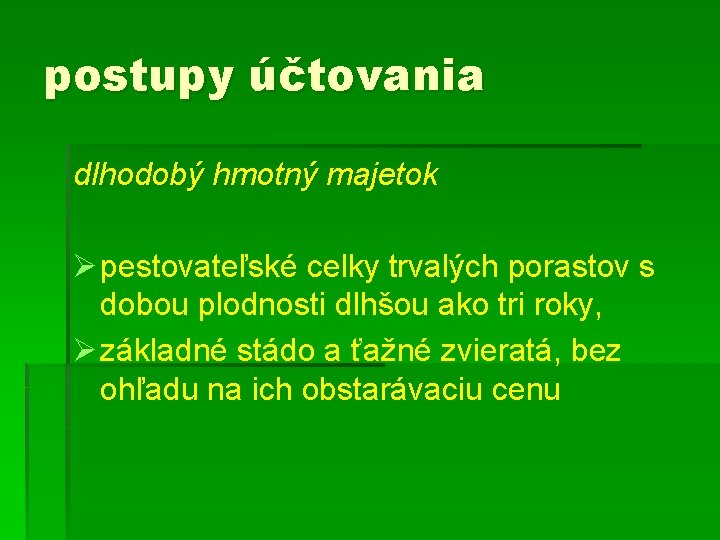 postupy účtovania dlhodobý hmotný majetok Ø pestovateľské celky trvalých porastov s dobou plodnosti dlhšou