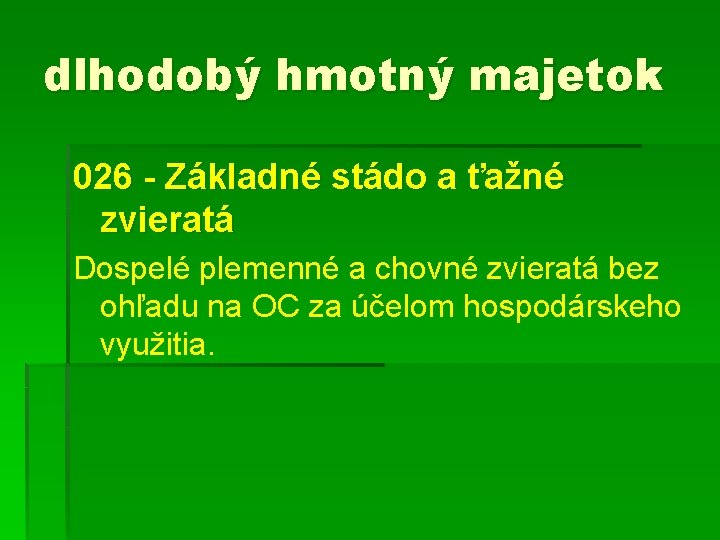 dlhodobý hmotný majetok 026 - Základné stádo a ťažné zvieratá Dospelé plemenné a chovné