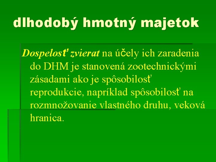 dlhodobý hmotný majetok Dospelosť zvierat na účely ich zaradenia do DHM je stanovená zootechnickými