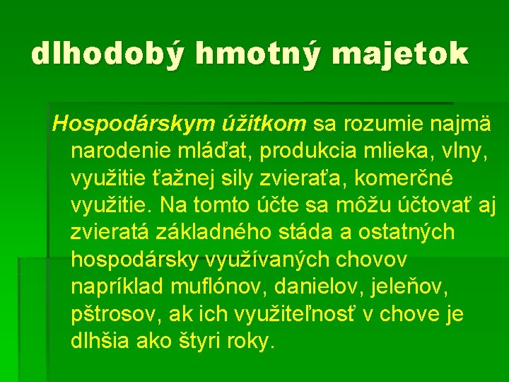 dlhodobý hmotný majetok Hospodárskym úžitkom sa rozumie najmä narodenie mláďat, produkcia mlieka, vlny, využitie