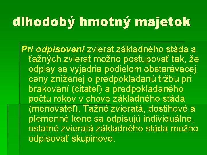 dlhodobý hmotný majetok Pri odpisovaní zvierat základného stáda a ťažných zvierat možno postupovať tak,