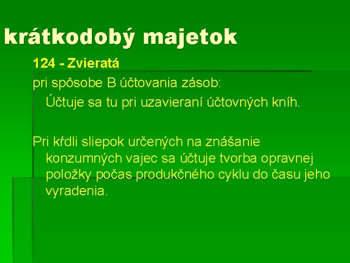 krátkodobý majetok 124 - Zvieratá pri spôsobe B účtovania zásob: Účtuje sa tu pri