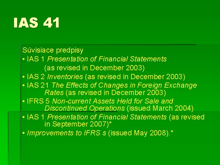 IAS 41 Súvisiace predpisy • IAS 1 Presentation of Financial Statements (as revised in
