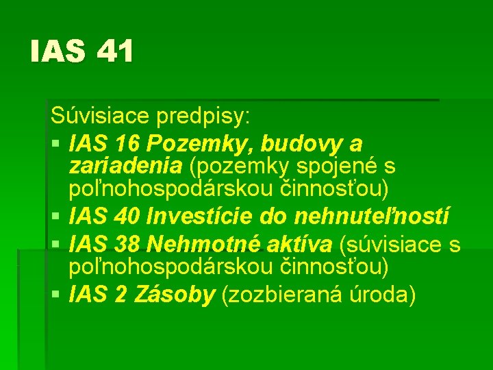 IAS 41 Súvisiace predpisy: § IAS 16 Pozemky, budovy a zariadenia (pozemky spojené s