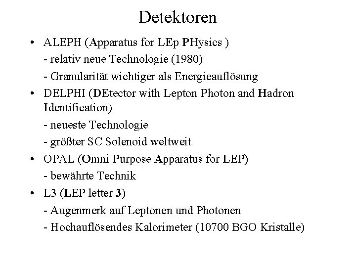 Detektoren • ALEPH (Apparatus for LEp PHysics ) - relativ neue Technologie (1980) -