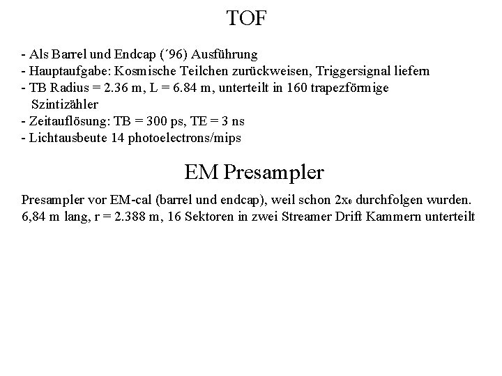 TOF - Als Barrel und Endcap (´ 96) Ausführung - Hauptaufgabe: Kosmische Teilchen zurückweisen,