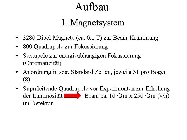 Aufbau 1. Magnetsystem • 3280 Dipol Magnete (ca. 0. 1 T) zur Beam-Krümmung •