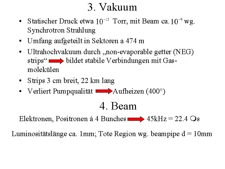 3. Vakuum • Statischer Druck etwa Torr, mit Beam ca. wg. Synchrotron Strahlung •