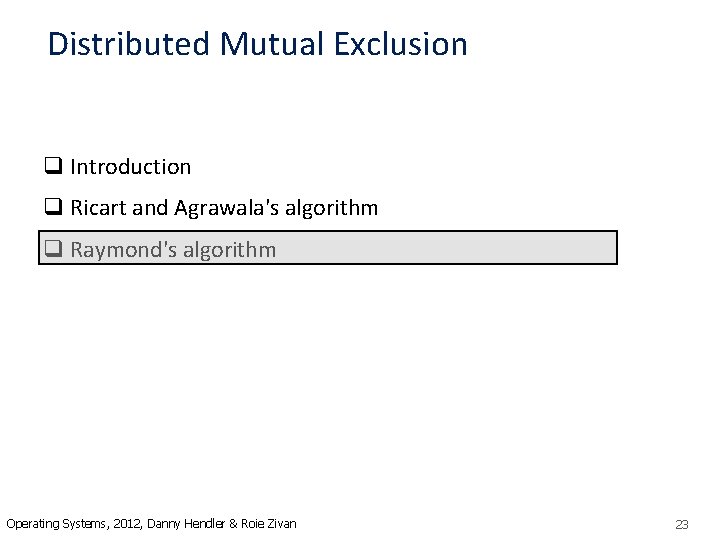 Distributed Mutual Exclusion q Introduction q Ricart and Agrawala's algorithm q Raymond's algorithm Operating