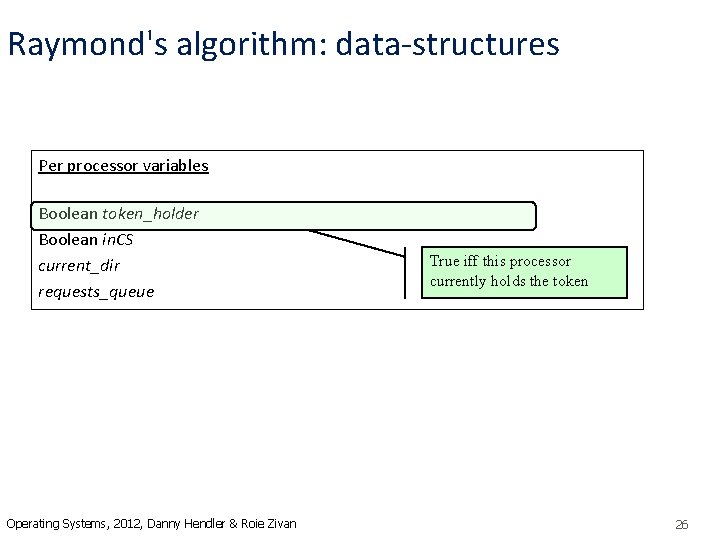Raymond's algorithm: data-structures Per processor variables Boolean token_holder Boolean in. CS current_dir requests_queue Operating
