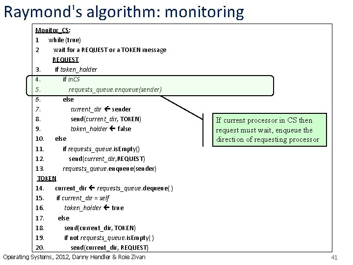Raymond's algorithm: monitoring Monitor_CS: 1 while (true) 2 wait for a REQUEST or a