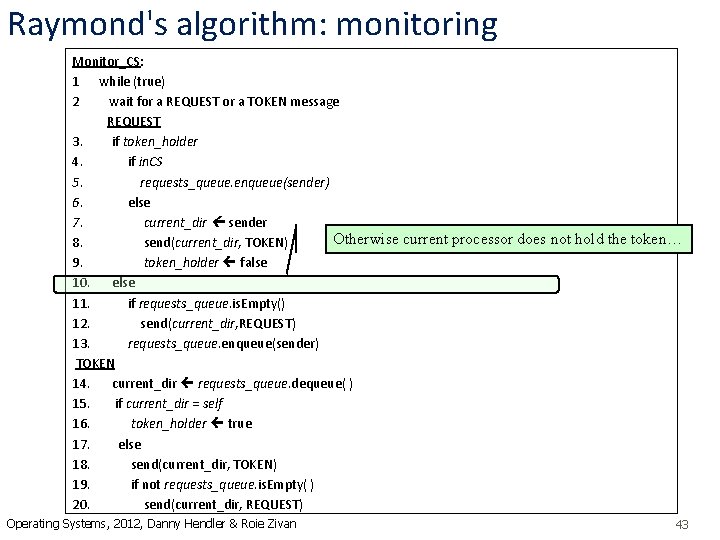 Raymond's algorithm: monitoring Monitor_CS: 1 while (true) 2 wait for a REQUEST or a