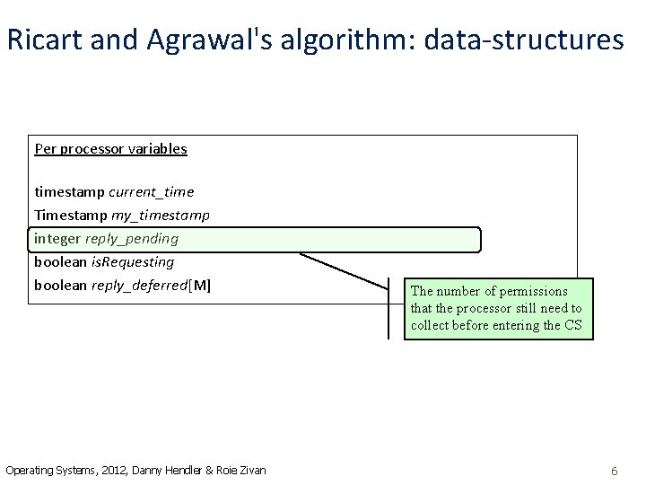 Ricart and Agrawal's algorithm: data-structures Per processor variables timestamp current_time Timestamp my_timestamp integer reply_pending