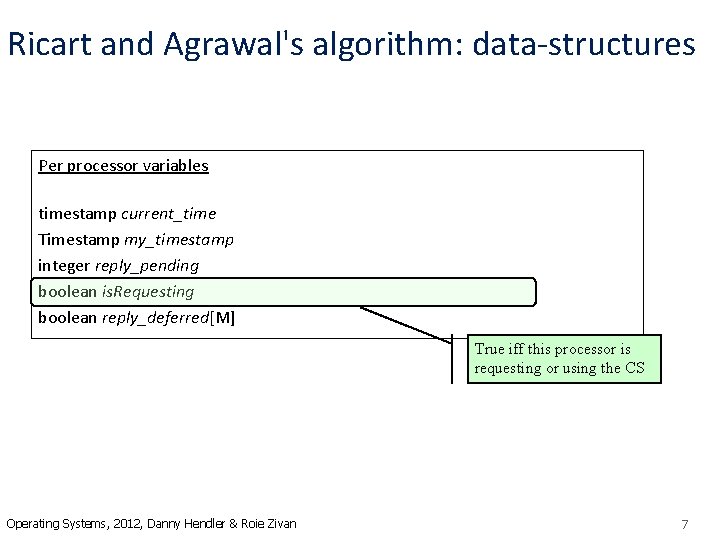Ricart and Agrawal's algorithm: data-structures Per processor variables timestamp current_time Timestamp my_timestamp integer reply_pending