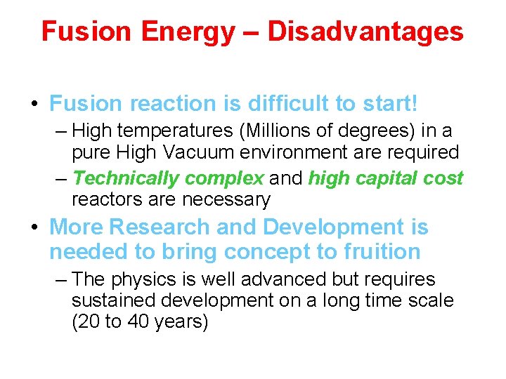 Fusion Energy – Disadvantages • Fusion reaction is difficult to start! – High temperatures