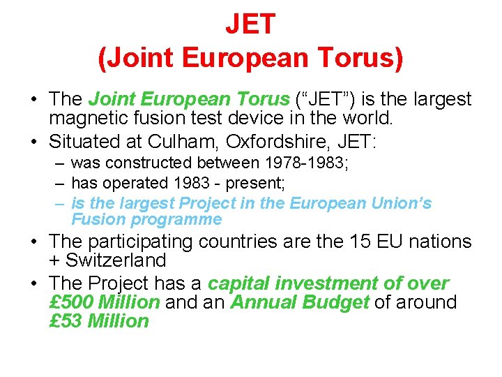 JET (Joint European Torus) • The Joint European Torus (“JET”) is the largest magnetic