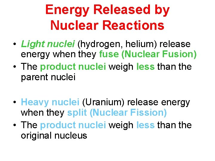 Energy Released by Nuclear Reactions • Light nuclei (hydrogen, helium) release energy when they