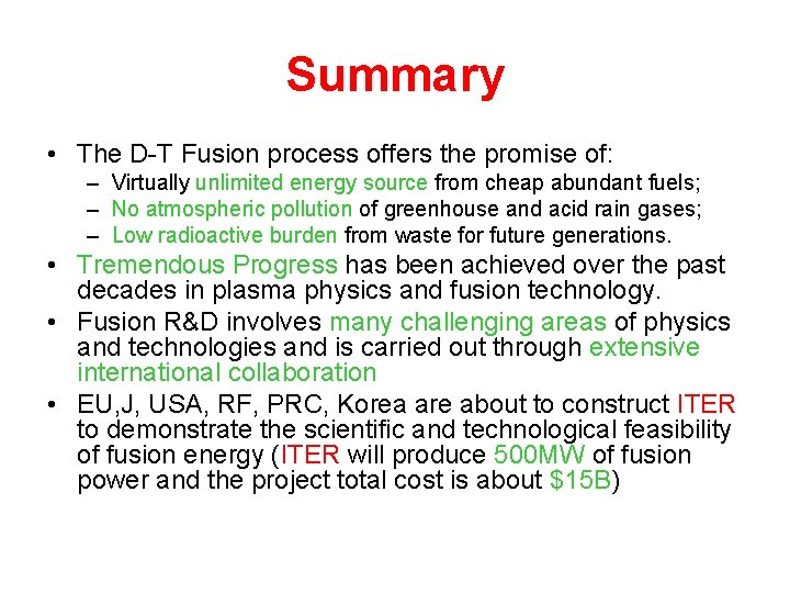 Summary • The D-T Fusion process offers the promise of: – Virtually unlimited energy