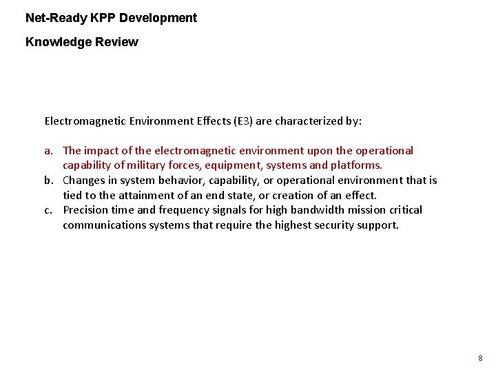 Net-Ready KPP Development Knowledge Review Electromagnetic Environment Effects (E 3) are characterized by: a.