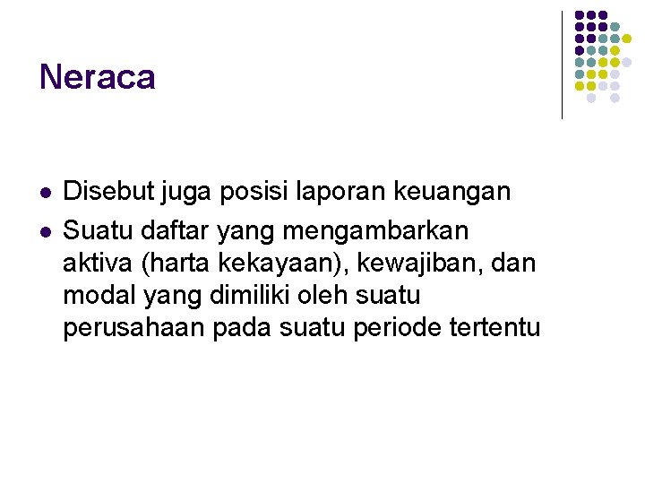 Neraca l l Disebut juga posisi laporan keuangan Suatu daftar yang mengambarkan aktiva (harta