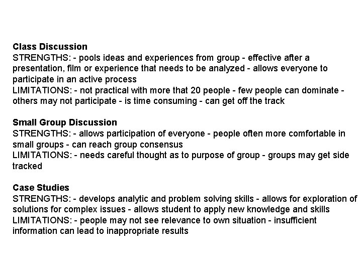 Class Discussion STRENGTHS: - pools ideas and experiences from group - effective after a