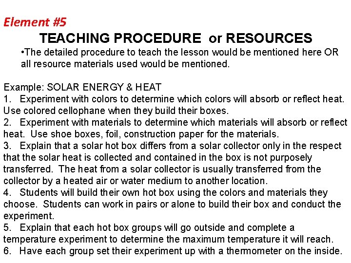 Element #5 TEACHING PROCEDURE or RESOURCES • The detailed procedure to teach the lesson