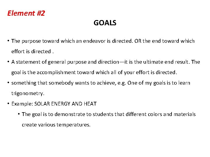 Element #2 GOALS • The purpose toward which an endeavor is directed. OR the