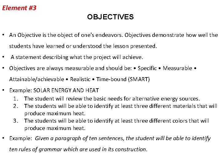 Element #3 OBJECTIVES • An Objective is the object of one's endeavors. Objectives demonstrate