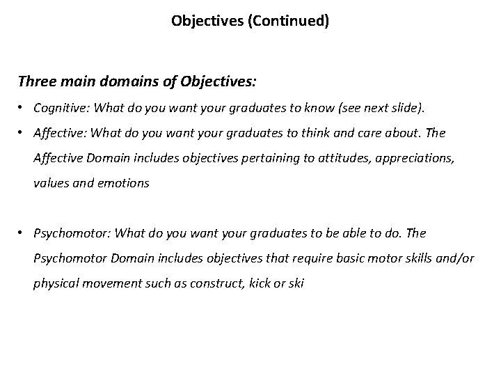 Objectives (Continued) Three main domains of Objectives: • Cognitive: What do you want your