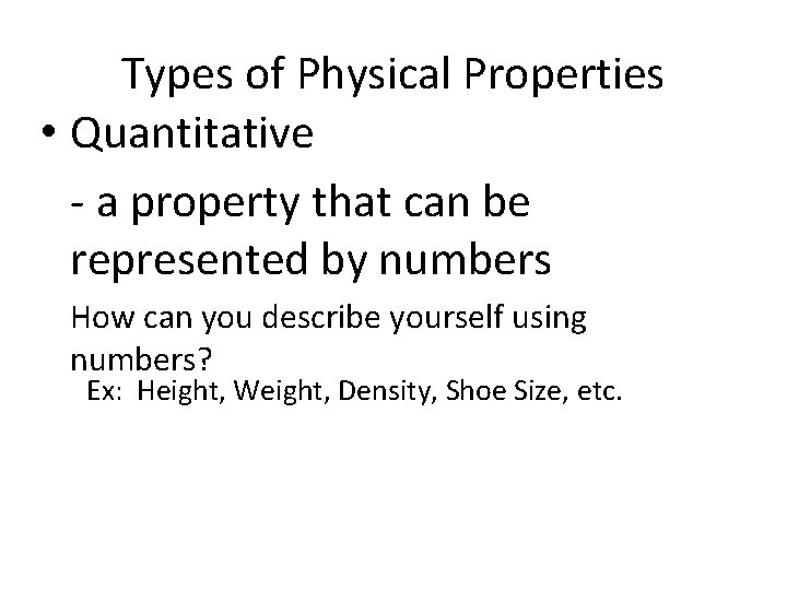 Types of Physical Properties • Quantitative - a property that can be represented by