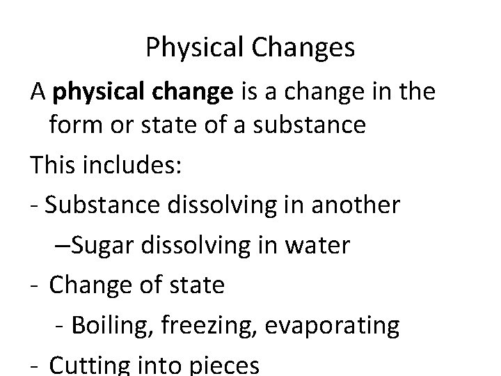 Physical Changes A physical change is a change in the form or state of