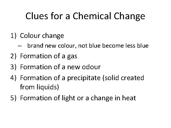 Clues for a Chemical Change 1) Colour change – brand new colour, not blue