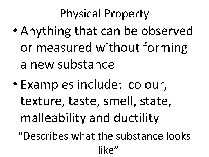 Physical Property • Anything that can be observed or measured without forming a new