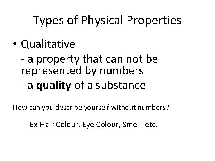 Types of Physical Properties • Qualitative - a property that can not be represented