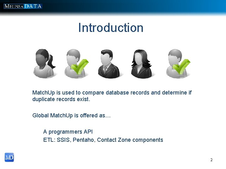 Introduction Match. Up is used to compare database records and determine if duplicate records