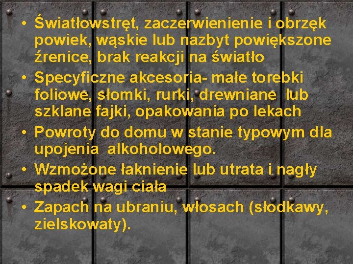  • Światłowstręt, zaczerwienienie i obrzęk powiek, wąskie lub nazbyt powiększone źrenice, brak reakcji