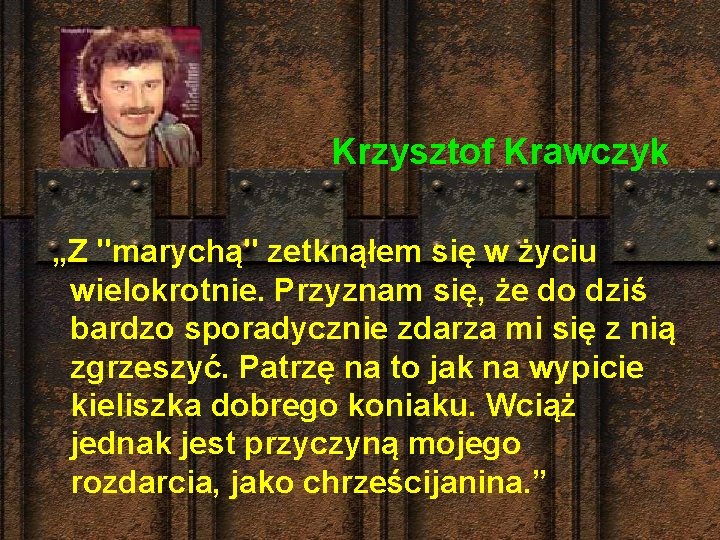 Krzysztof Krawczyk „Z "marychą" zetknąłem się w życiu wielokrotnie. Przyznam się, że do dziś