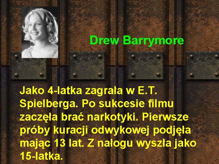  Drew Barrymore Jako 4 -latka zagrała w E. T. Spielberga. Po sukcesie filmu