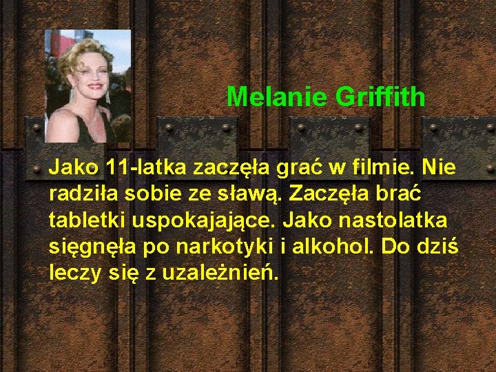 Melanie Griffith Jako 11 -latka zaczęła grać w filmie. Nie radziła sobie ze