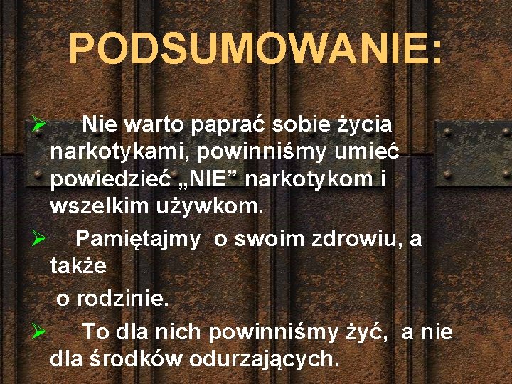 PODSUMOWANIE: Ø Nie warto paprać sobie życia narkotykami, powinniśmy umieć powiedzieć „NIE” narkotykom i