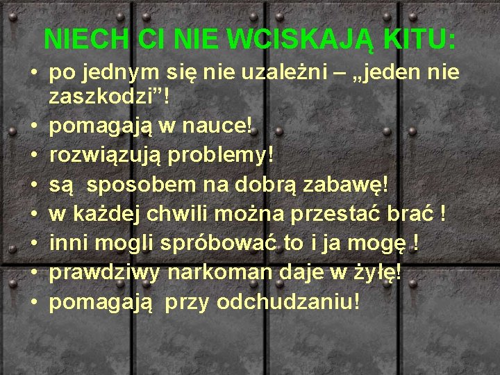NIECH CI NIE WCISKAJĄ KITU: • po jednym się nie uzależni – „jeden nie