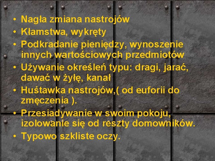  • Nagła zmiana nastrojów • Kłamstwa, wykręty • Podkradanie pieniędzy, wynoszenie innych wartościowych