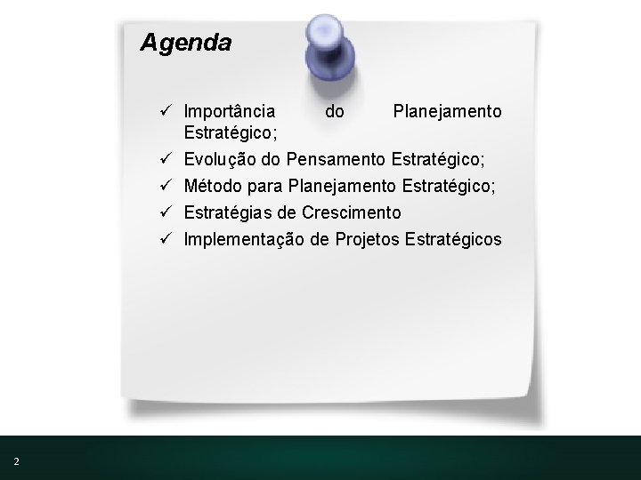 Agenda ü Importância do Planejamento Estratégico; ü Evolução do Pensamento Estratégico; ü Método para