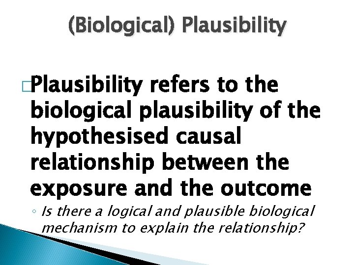 (Biological) Plausibility �Plausibility refers to the biological plausibility of the hypothesised causal relationship between