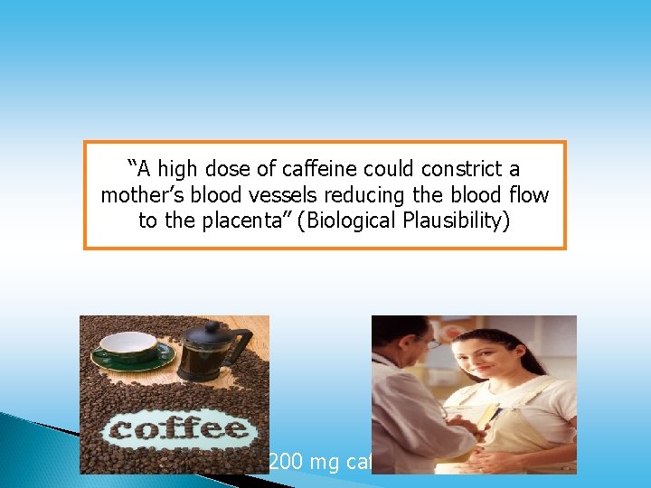 “A high dose of caffeine could constrict a mother’s blood vessels reducing the blood