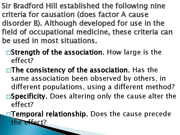 Sir Bradford Hill established the following nine criteria for causation (does factor A cause