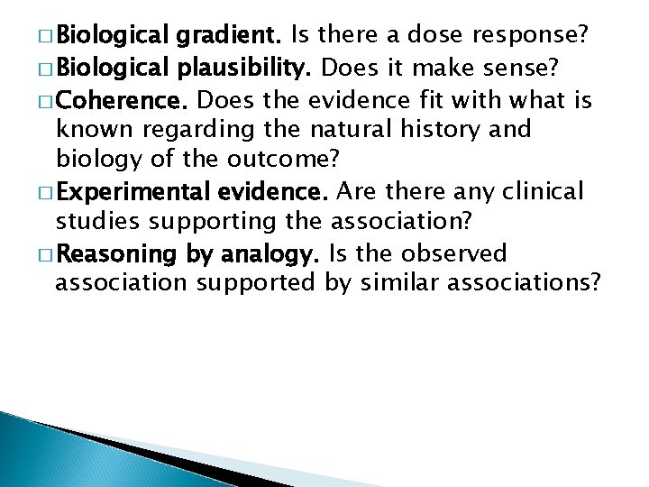 � Biological gradient. Is there a dose response? � Biological plausibility. Does it make