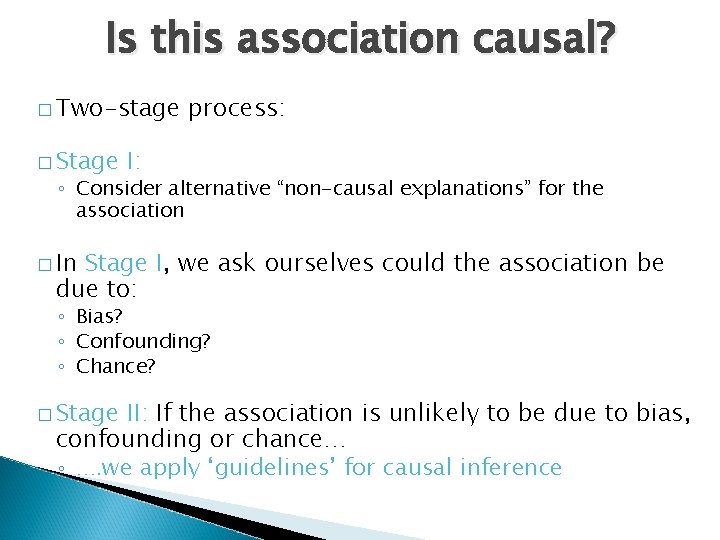 Is this association causal? � Two-stage � Stage process: I: ◦ Consider alternative “non-causal