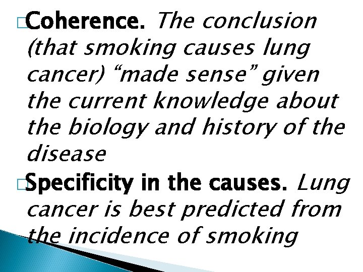 The conclusion (that smoking causes lung cancer) “made sense” given the current knowledge about