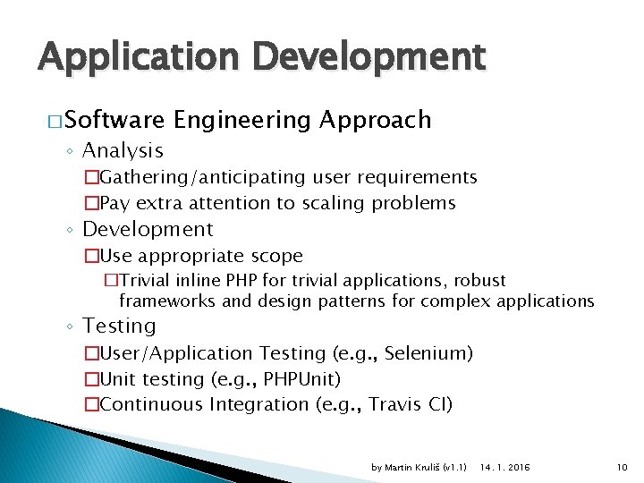 Application Development � Software ◦ Analysis Engineering Approach �Gathering/anticipating user requirements �Pay extra attention